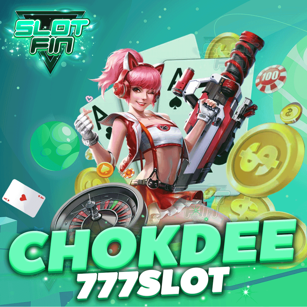 chokdee777 slot ศูนย์รวมแหล่งเกมทำเงิน ฝากถอนไวสุด