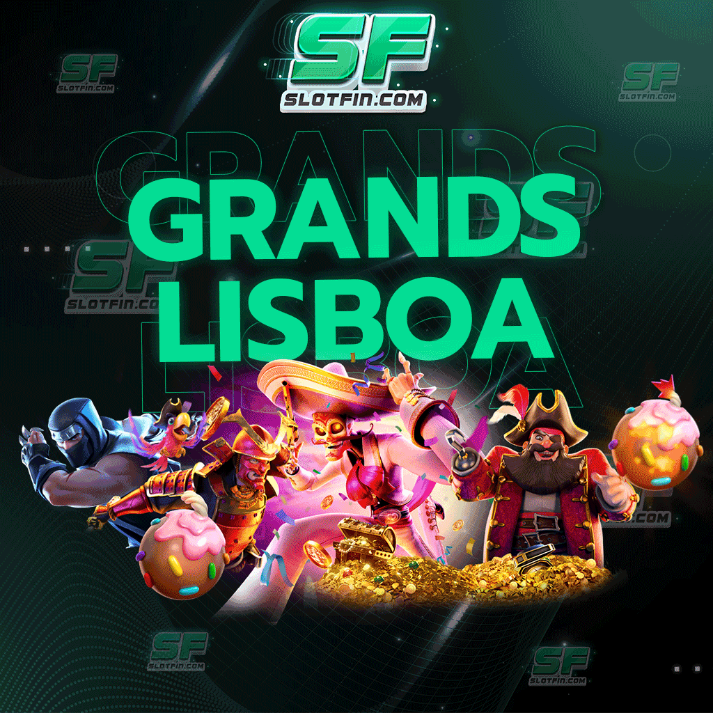 grand lisboa เว็บตรง สล็อต เกมดีที่สุด รวมไว้จากค่ายทุกค่ายทั่วโลก ปลอดภัยที่สุด